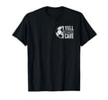 I Yell Because I Care Soccer Parent T-Shirt - Novelty Apparel Men Women - T-Shirt, Sweatshirt, Hoodie