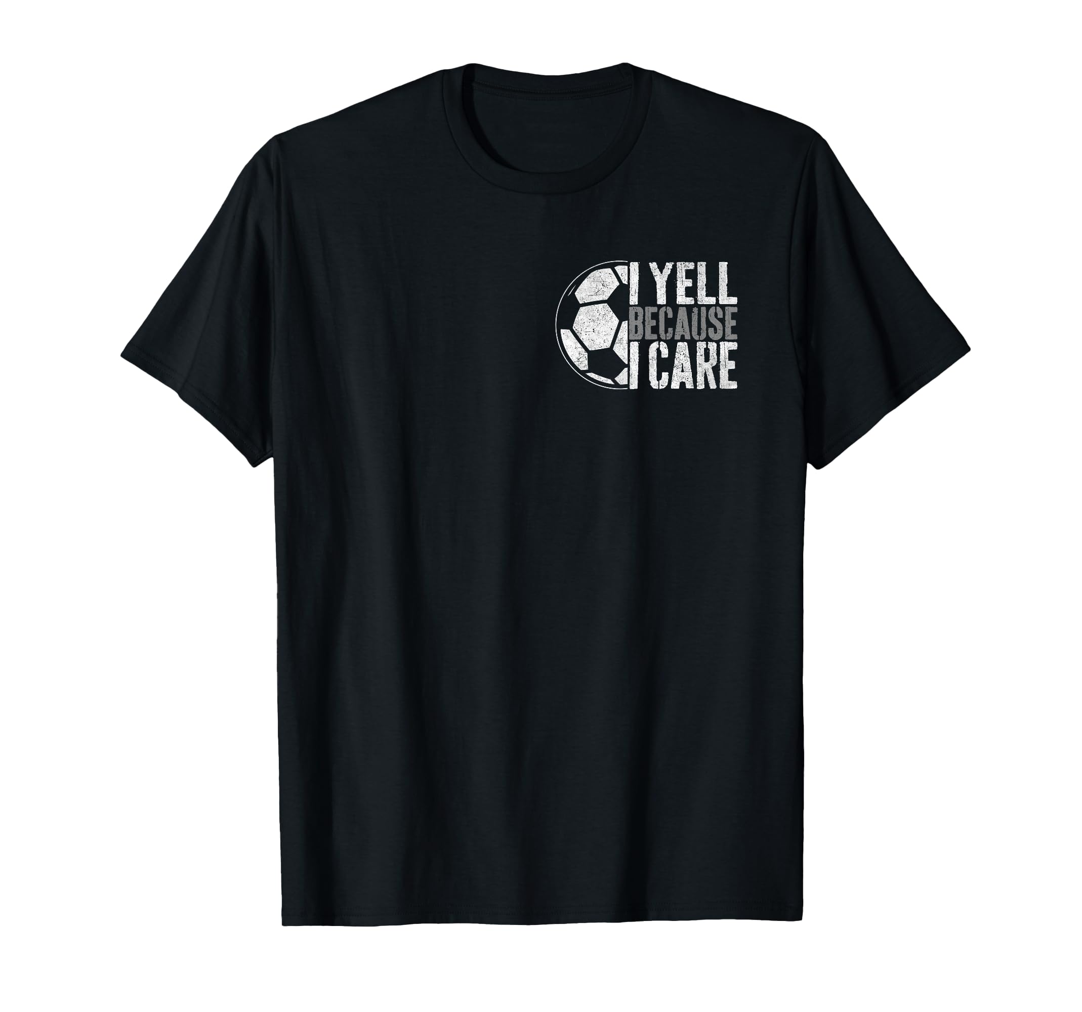 I Yell Because I Care Soccer Parent T-Shirt - Novelty Apparel Men Women - T-Shirt, Sweatshirt, Hoodie