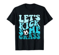 Funny Soccer Mom Fan Lets Kick Some Grass T-Shirt - Trendy Graphic Unisex - T-Shirt, Sweatshirt, Hoodie