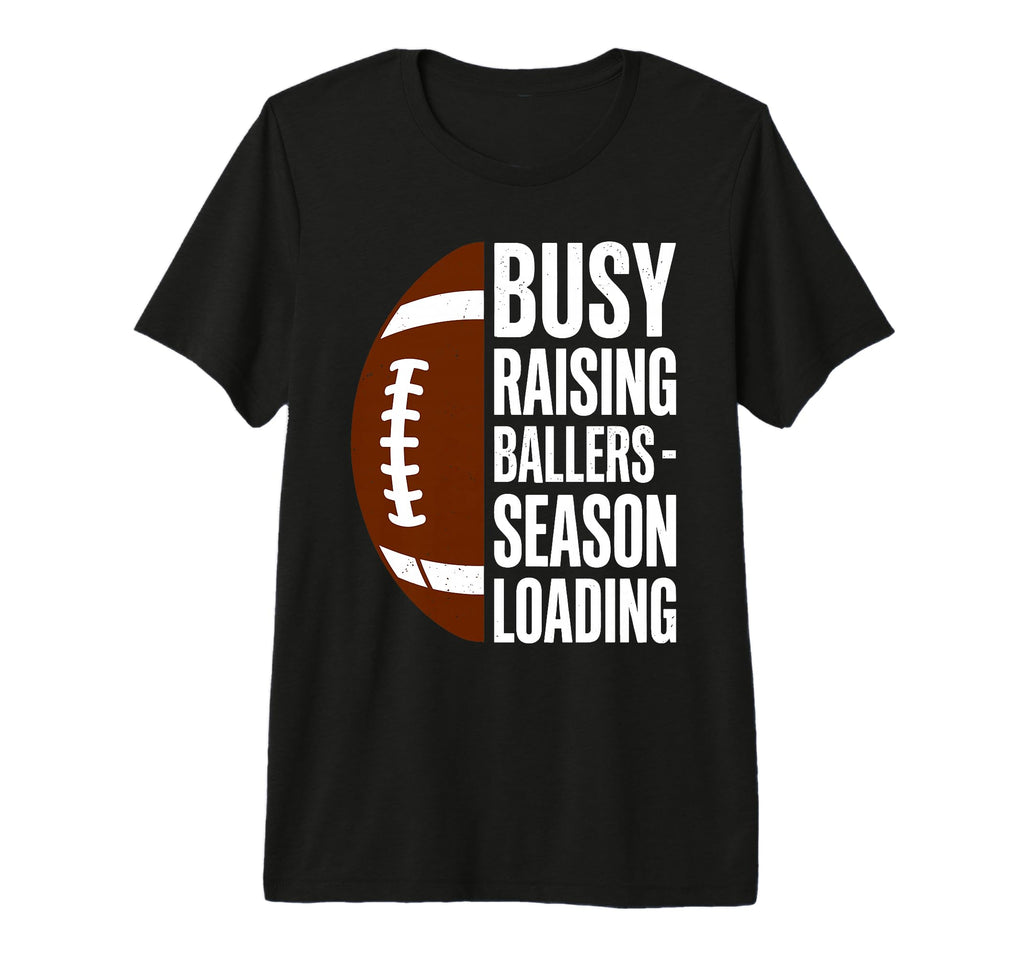 Busy Raising Ballers Football Parent Mom T-Shirt - Graphic Print Unisex - T-Shirt, Sweatshirt, Hoodie