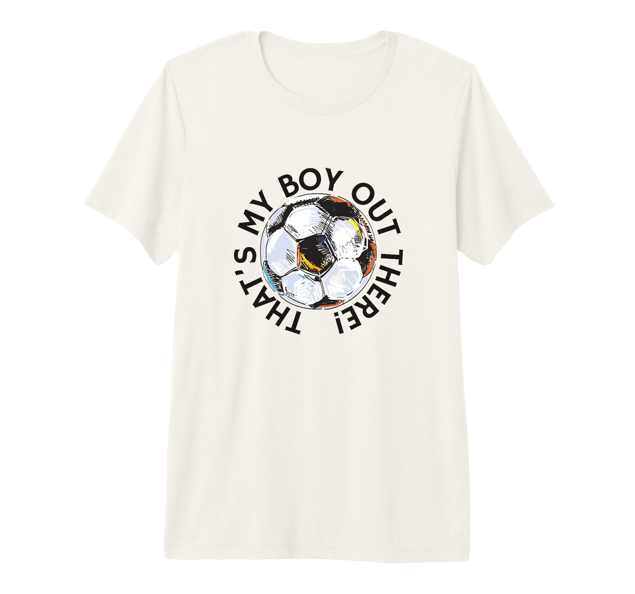 Thats My Out There Soccer Mom Dad T-Shirt - Fun Novelty Design Men Women - T-Shirt, Sweatshirt, Hoodie