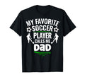 My Favorite Soccer Player Calls Me Dad T-Shirt - Graphic Print for Adults - T-Shirt, Sweatshirt, Hoodie
