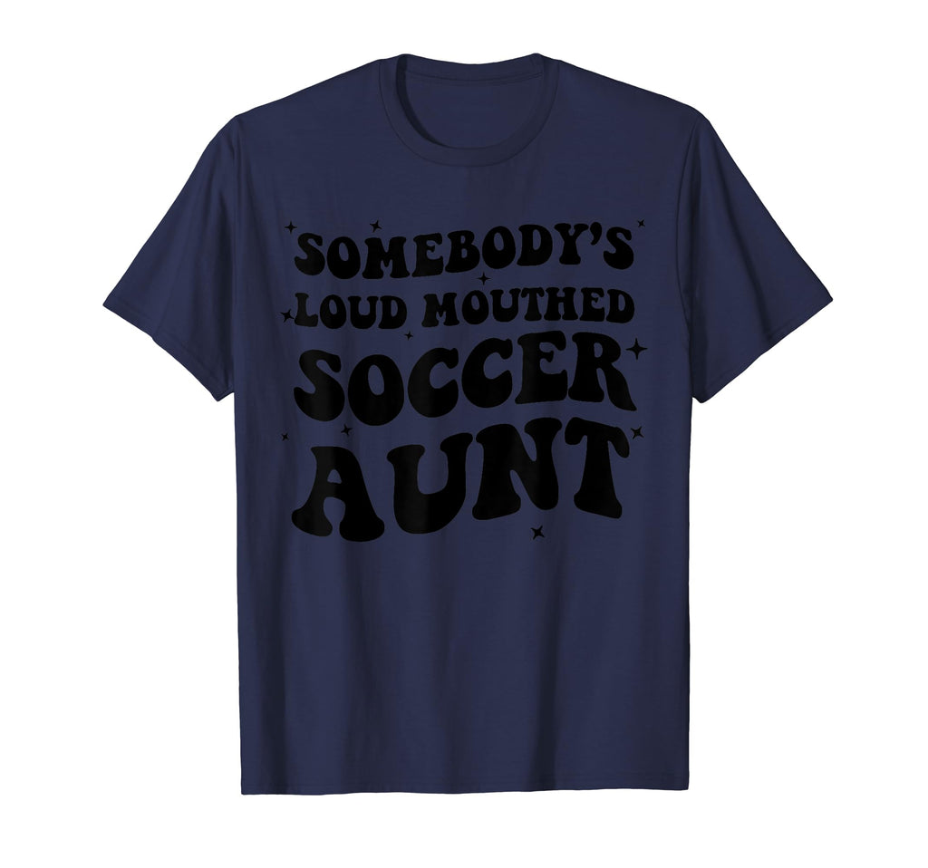 Somebodys Loud Mouthed Soccer Aunt Game T-Shirt - Streetwear Style Unisex - T-Shirt, Sweatshirt, Hoodie
