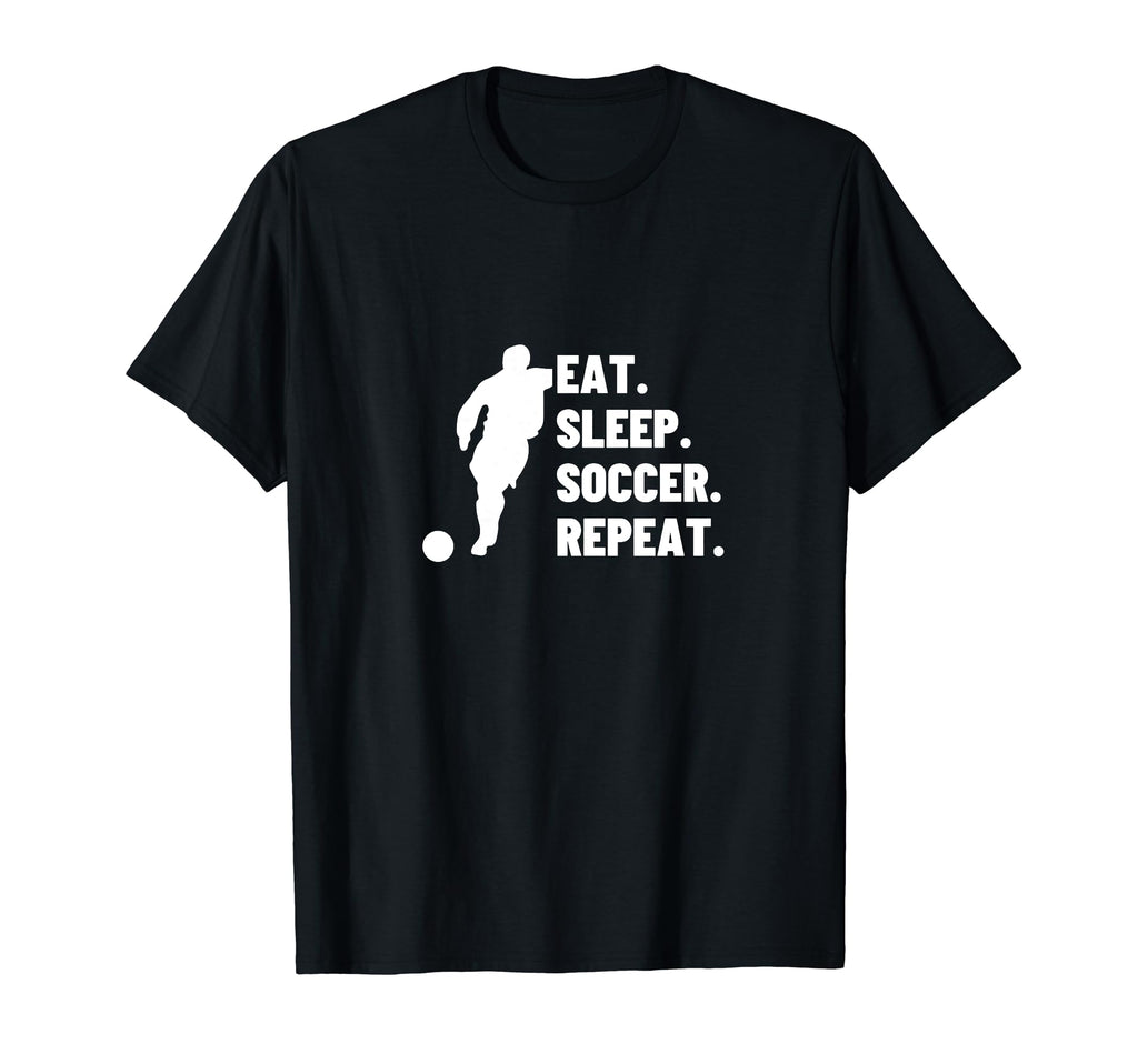 Eat Sleep Soccer Repeat Funny Soccer T-Shirt - Streetwear Style Unisex - T-Shirt, Sweatshirt, Hoodie