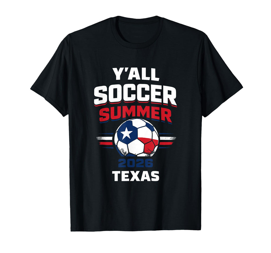 Yall Soccer Summer 2026 Texas Usa T-Shirt - Casual Everyday Wear Unisex - T-Shirt, Sweatshirt, Hoodie