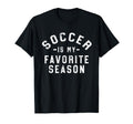 Soccer Is My Favorite Season T-Shirt - Unique Graphic for Adults - T-Shirt, Sweatshirt, Hoodie