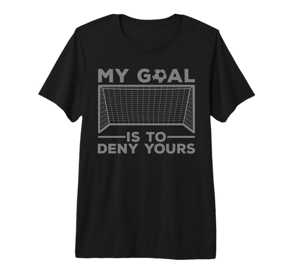 Soccer Goalie Soccer Player T-Shirt - Casual Everyday Wear for Adults - T-Shirt, Sweatshirt, Hoodie