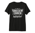 Im Soccer Coach Whats Your Superpower T-Shirt - Novelty Apparel for Adults - T-Shirt, Sweatshirt, Hoodie