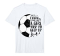 I Know I Play Like Soccer Gifts Teen T-Shirt - Streetwear Style Unisex - T-Shirt, Sweatshirt, Hoodie