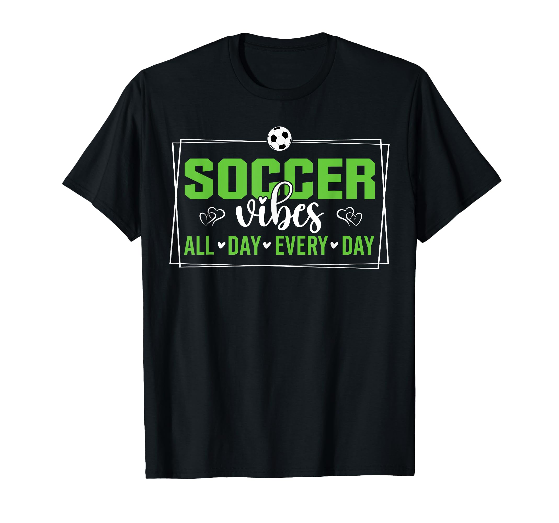 Soccer Vibes All Day Every Day Love T-Shirt - Trendy Graphic Men Women - T-Shirt, Sweatshirt, Hoodie
