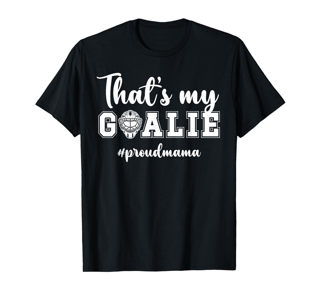Proud Hockey Goalie Mama Ice Hockey T-Shirt - Novelty Apparel Unisex - T-Shirt, Sweatshirt, Hoodie