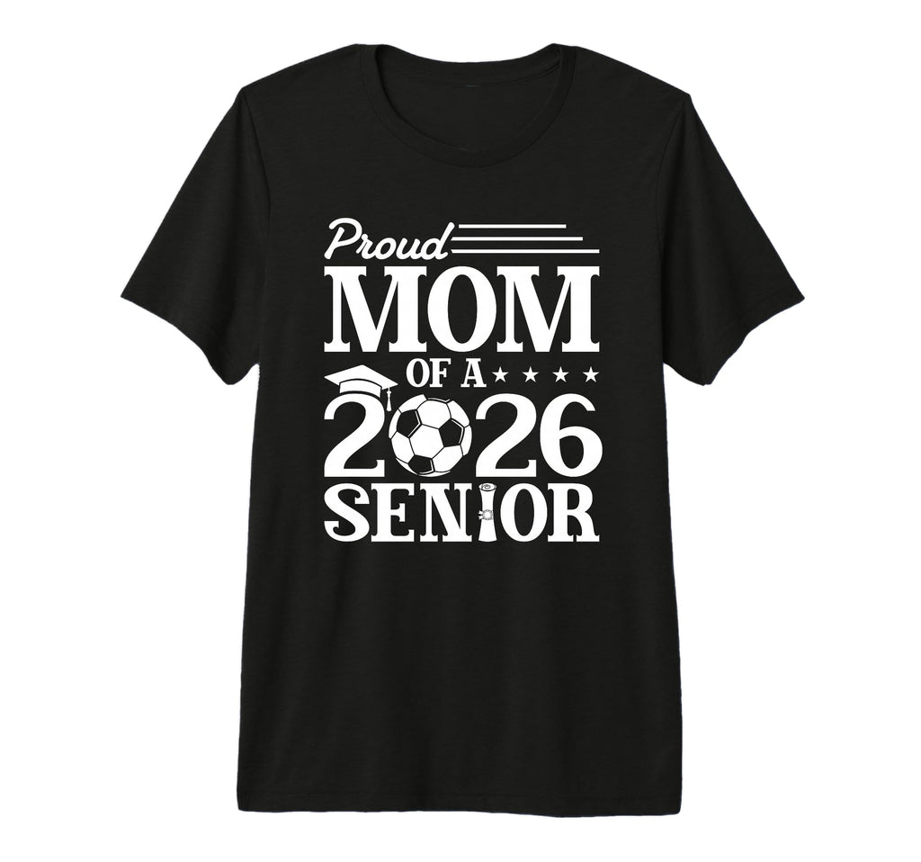 Proud Mom 2026 Senior Soccer Graduate T-Shirt - Unique Graphic Men Women - T-Shirt, Sweatshirt, Hoodie