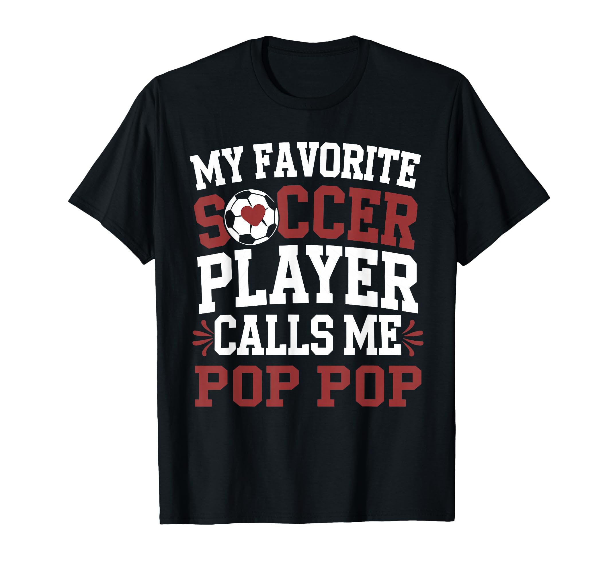 My Favorite Soccer Player Call Me Pop Pop T-Shirt - Unique Graphic Unisex - T-Shirt, Sweatshirt, Hoodie