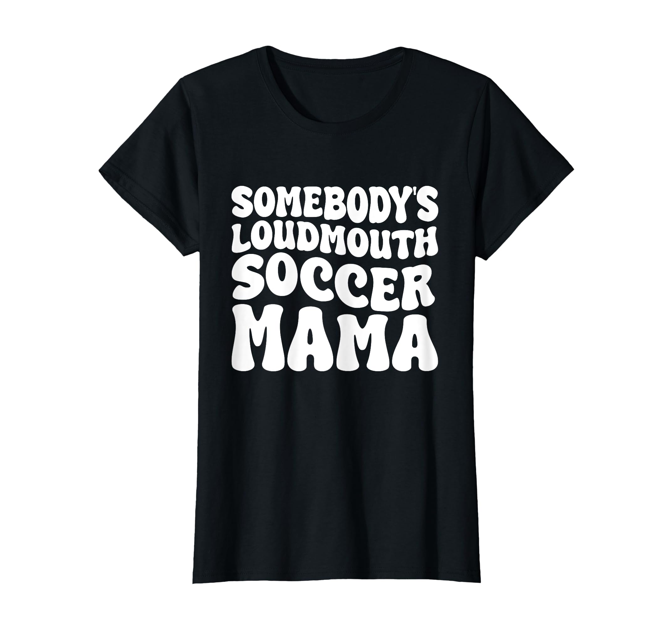 Somebodys Loudmouth Soccer Mama T-Shirt - Aesthetic Graphic for Adults - T-Shirt, Sweatshirt, Hoodie