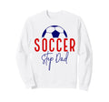 Soccer Step Dad Soccer Daddy Soccer Sweatshirt - Unique Graphic Unisex - T-Shirt, Sweatshirt, Hoodie