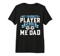 My Favorite Player Calls Me Dad Soccer Dad T-Shirt - Graphic Print Unisex - T-Shirt, Sweatshirt, Hoodie