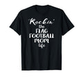 Rockin Flag Football Mom Life T-Shirt - Casual Everyday Wear Men Women - T-Shirt, Sweatshirt, Hoodie