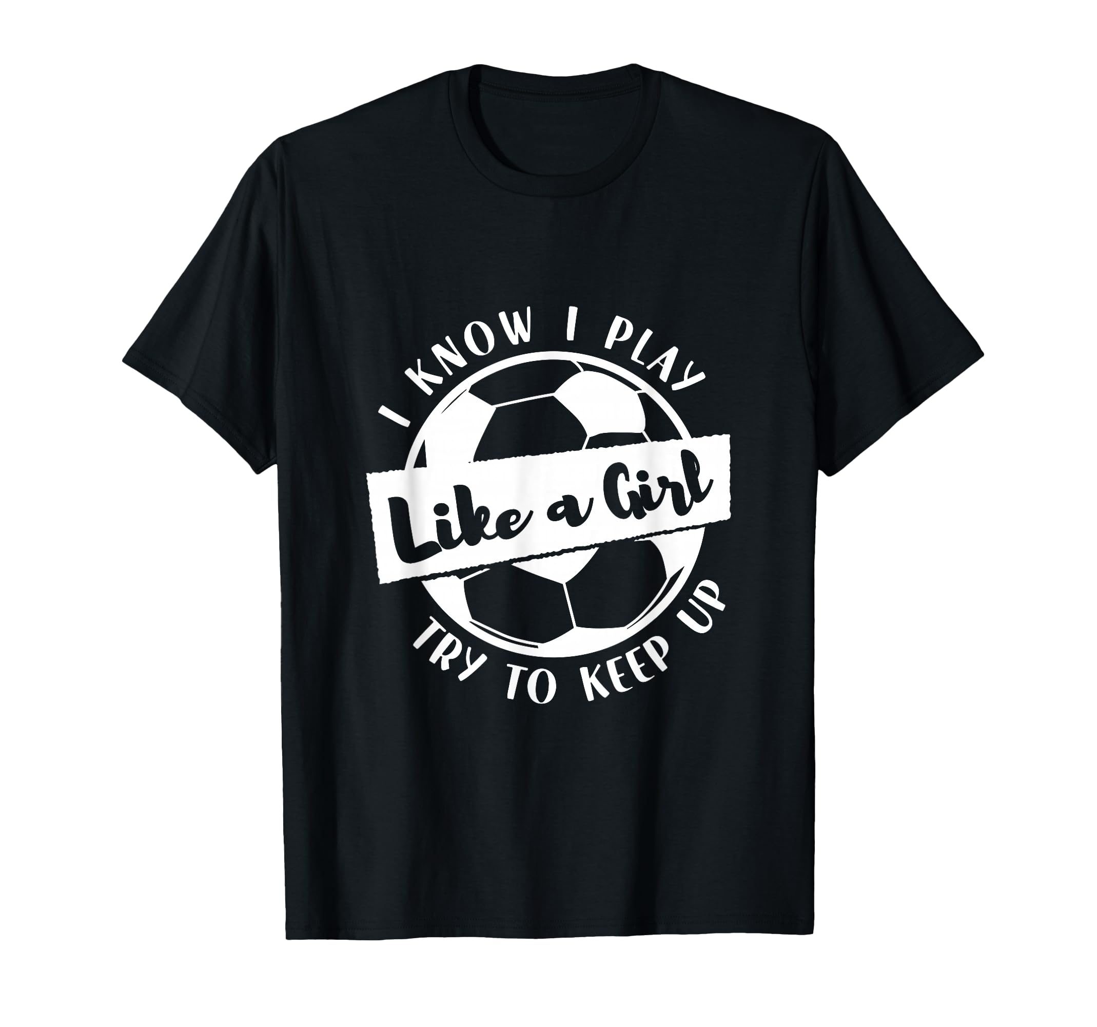 I Know I Play Like Try To Keep Up Soccer Sweatshirt - Graphic Print Unisex - T-Shirt, Sweatshirt, Hoodie