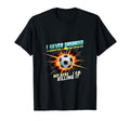 I Never Dreamed Id Grow Up To Be Sexy T-Shirt - Fun Novelty Design Unisex - T-Shirt, Sweatshirt, Hoodie