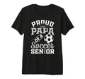 Proud Papa Soccer Senior Class 2026 T-Shirt - Streetwear Style Men Women - T-Shirt, Sweatshirt, Hoodie