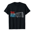 Soccer Talk Your Feet Soccer Players T-Shirt - Custom Art Print for Adults - T-Shirt, Sweatshirt, Hoodie