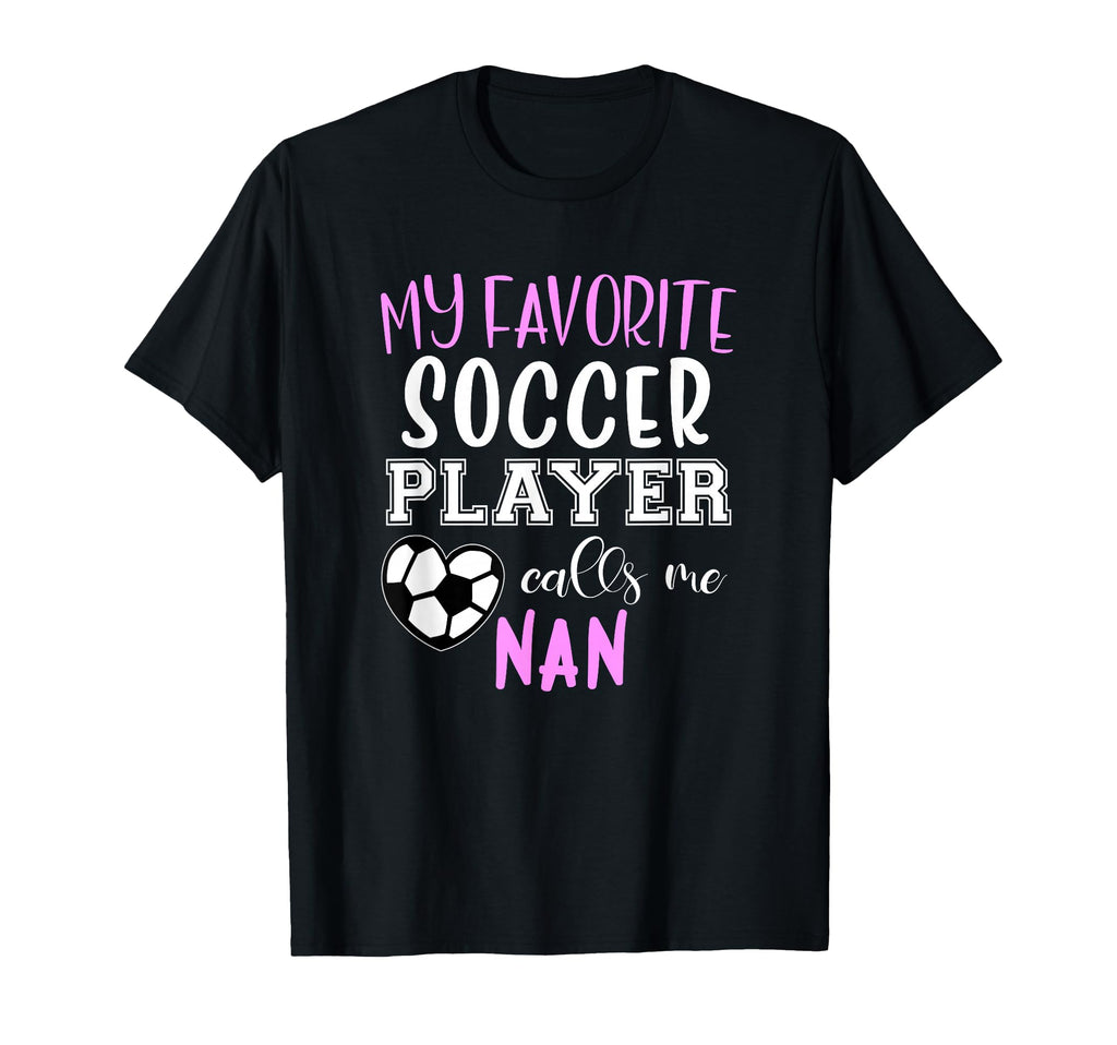 My Favorite Soccer Player Call Me Nan T-Shirt - Minimalist Print for Adults - T-Shirt, Sweatshirt, Hoodie