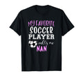 My Favorite Soccer Player Call Me Nan T-Shirt - Aesthetic Graphic Unisex - T-Shirt, Sweatshirt, Hoodie