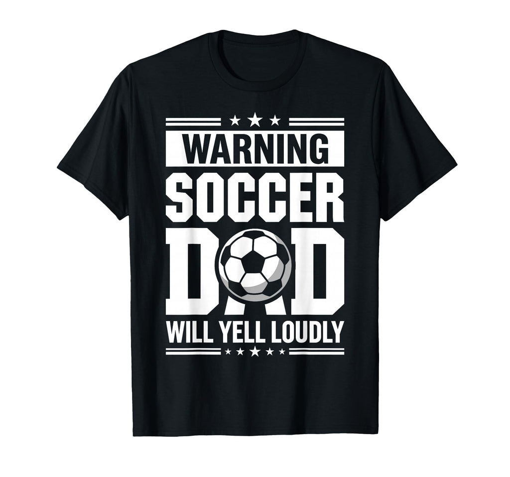 Warning Soccer Dad Will Yell Loudly T-Shirt - Graphic Print for Adults - T-Shirt, Sweatshirt, Hoodie