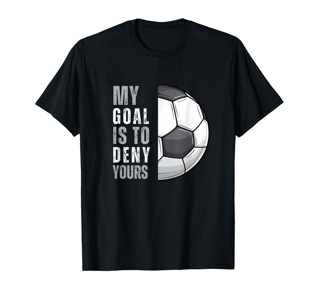 My Goal Is To Deny Yours Funny T-Shirt - Casual Everyday Wear Unisex - T-Shirt, Sweatshirt, Hoodie