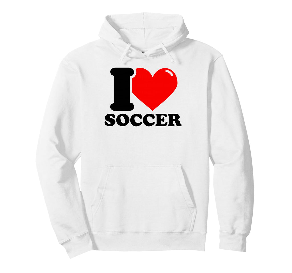 I Love Soccer Hoodie - Streetwear Style Unisex - T-Shirt, Sweatshirt, Hoodie