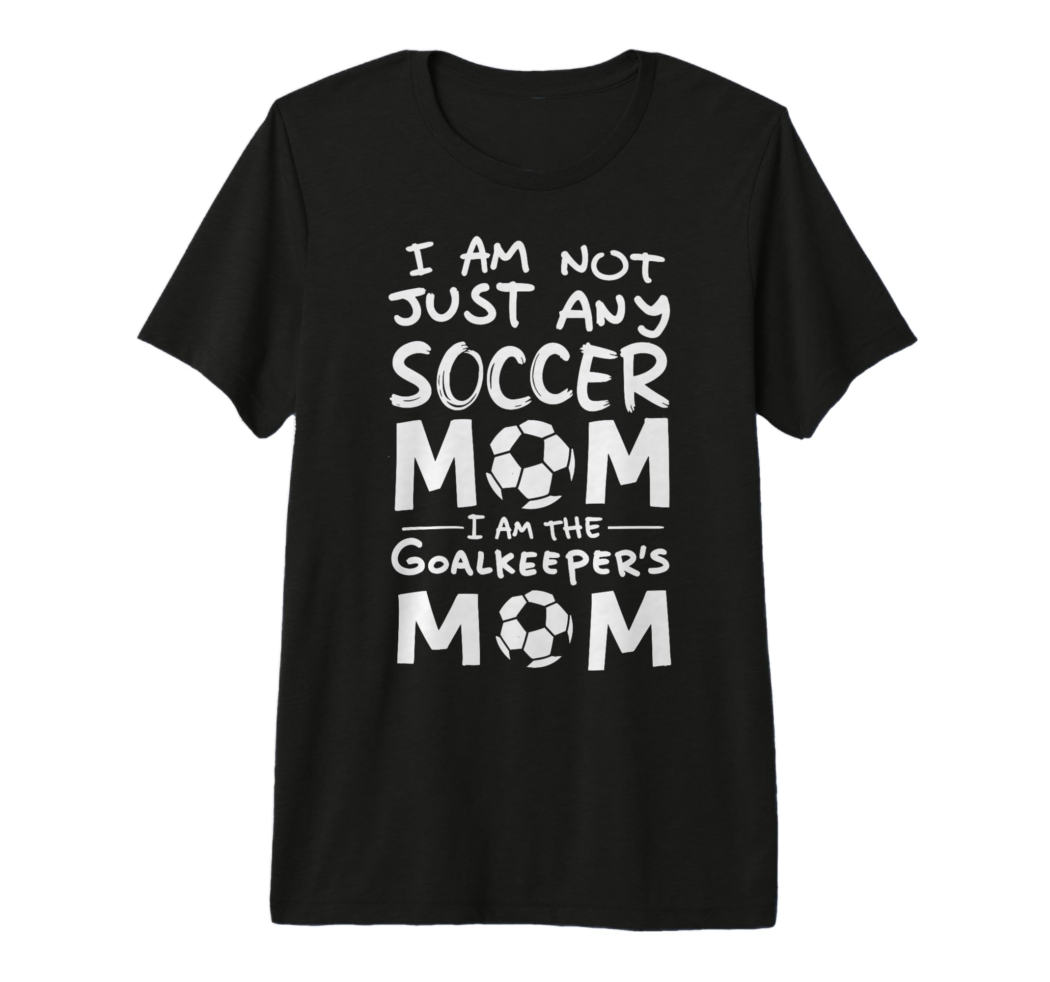 Im Not Just Any Soccer Mom Im Goalkeepers T-Shirt - Novelty Apparel Unisex - T-Shirt, Sweatshirt, Hoodie