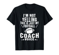 Im Not Yelling Just My Football Coach T-Shirt - Novelty Apparel Men Women - T-Shirt, Sweatshirt, Hoodie