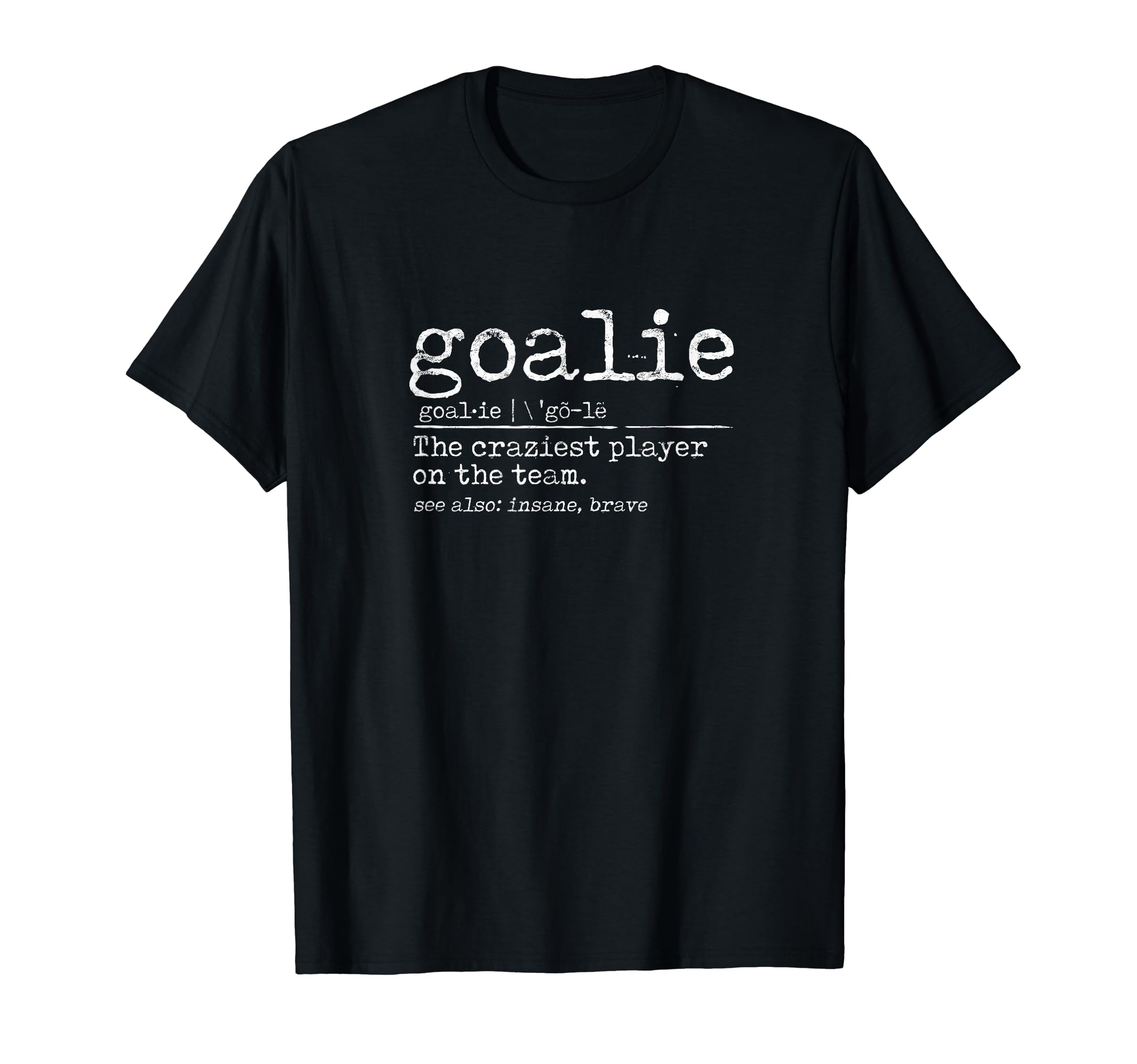 Goalie Craziest Player Team See Also T-Shirt - Graphic Print Men Women - T-Shirt, Sweatshirt, Hoodie