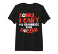 Sorry Cant Grandkids Soccer T-Shirt - Fun Novelty Design Men Women - T-Shirt, Sweatshirt, Hoodie