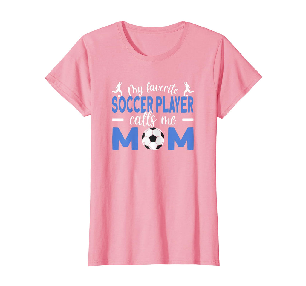 My Favorite Soccer Player Calls Me Mom T-Shirt - Novelty Apparel Unisex - T-Shirt, Sweatshirt, Hoodie
