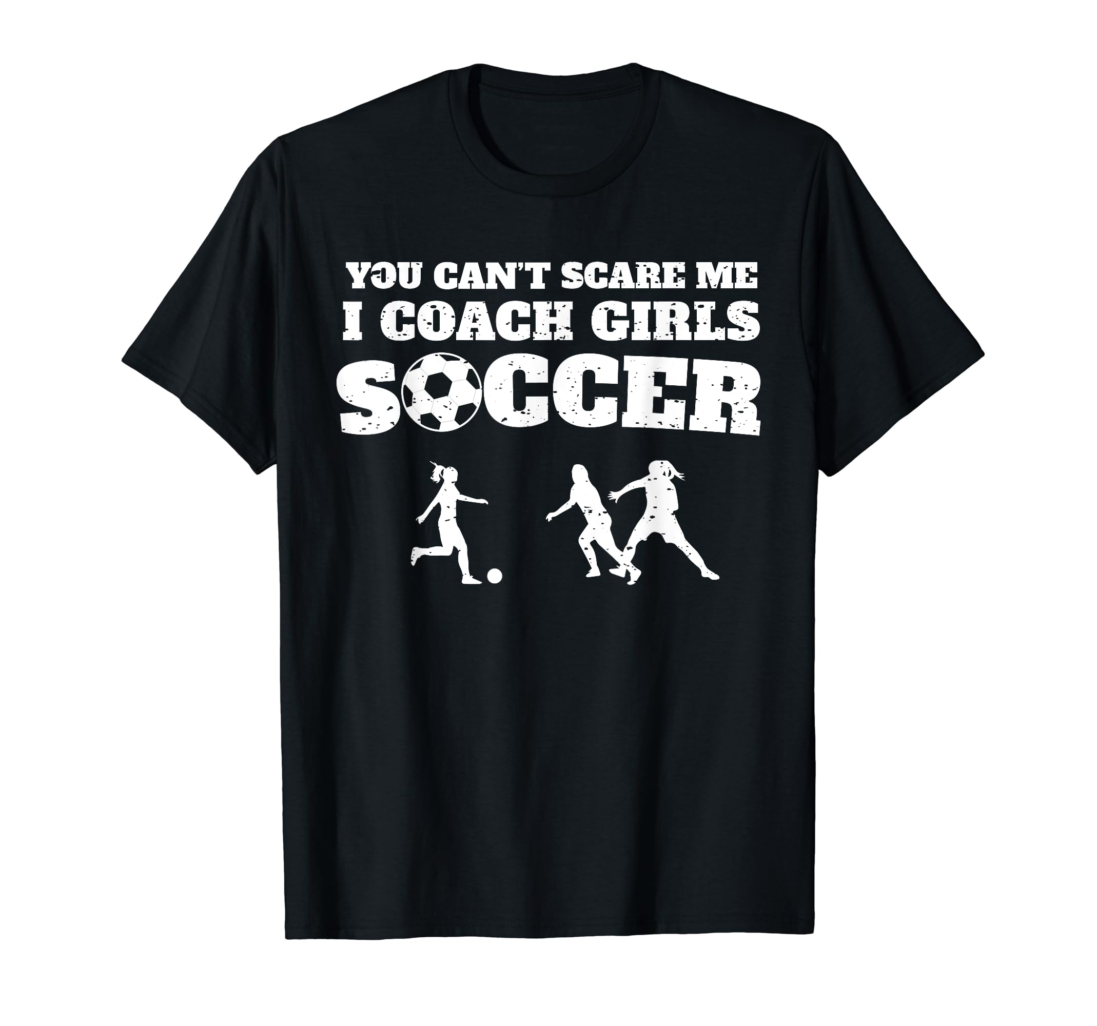 You Cant Scare Me I Coach Soccer T-Shirt - Unique Graphic for Adults - T-Shirt, Sweatshirt, Hoodie