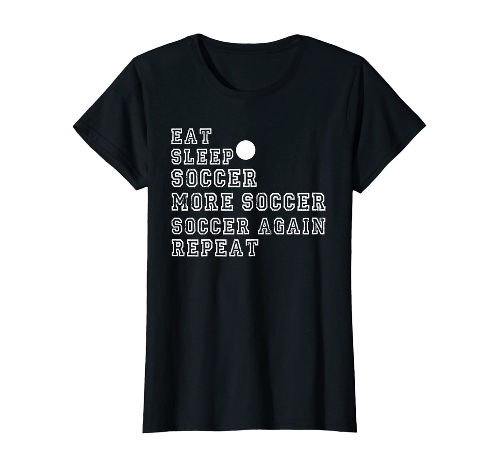 Soccer Funny Eat Sleep Soccer More T-Shirt - Fun Novelty Design for Adults - T-Shirt, Sweatshirt, Hoodie