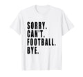 Sorry Cant Football Bye Coach Team T-Shirt - Aesthetic Graphic for Adults - T-Shirt, Sweatshirt, Hoodie