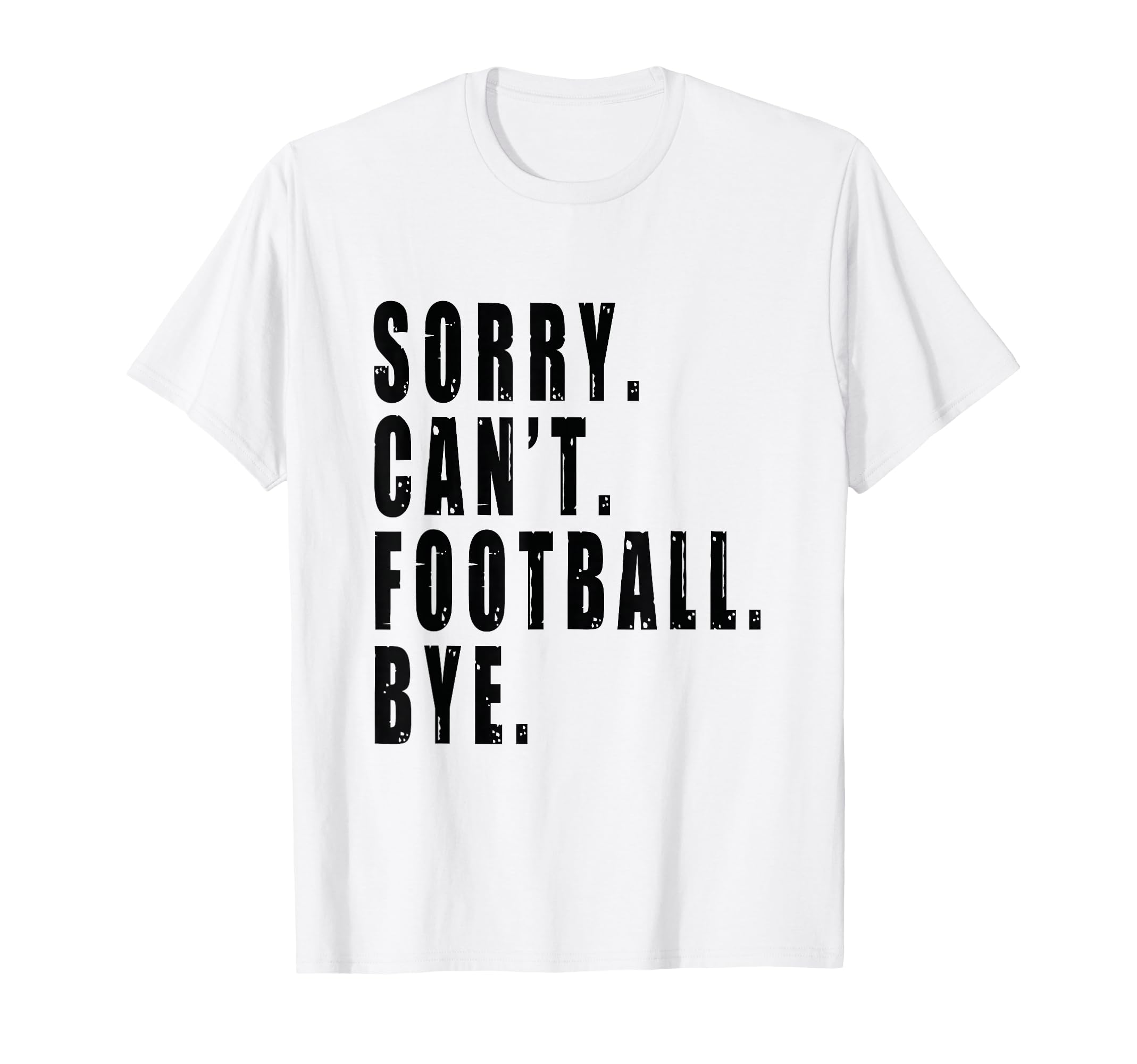 Sorry Cant Football Bye Coach Team T-Shirt - Aesthetic Graphic for Adults - T-Shirt, Sweatshirt, Hoodie
