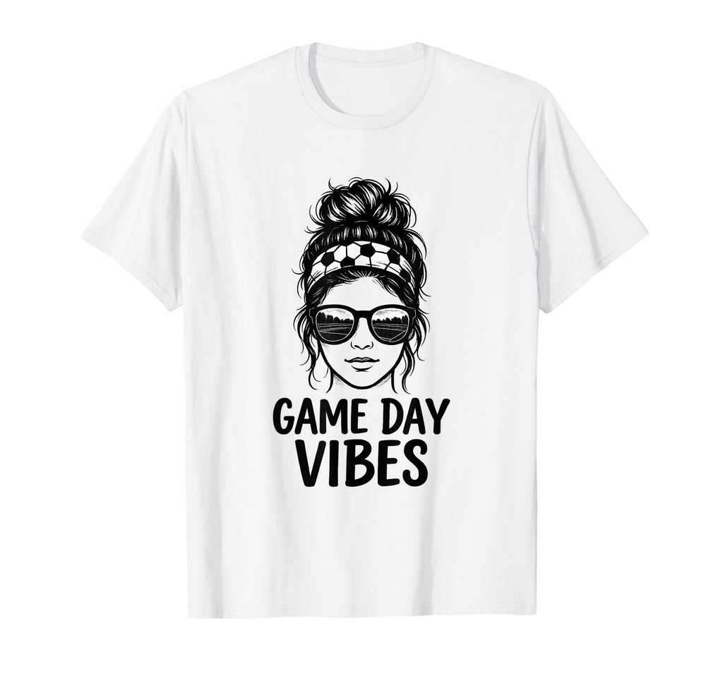 Game Day Vibes Funny Soccer Messy Bun Hair T-Shirt - Trendy Graphic Unisex - T-Shirt, Sweatshirt, Hoodie