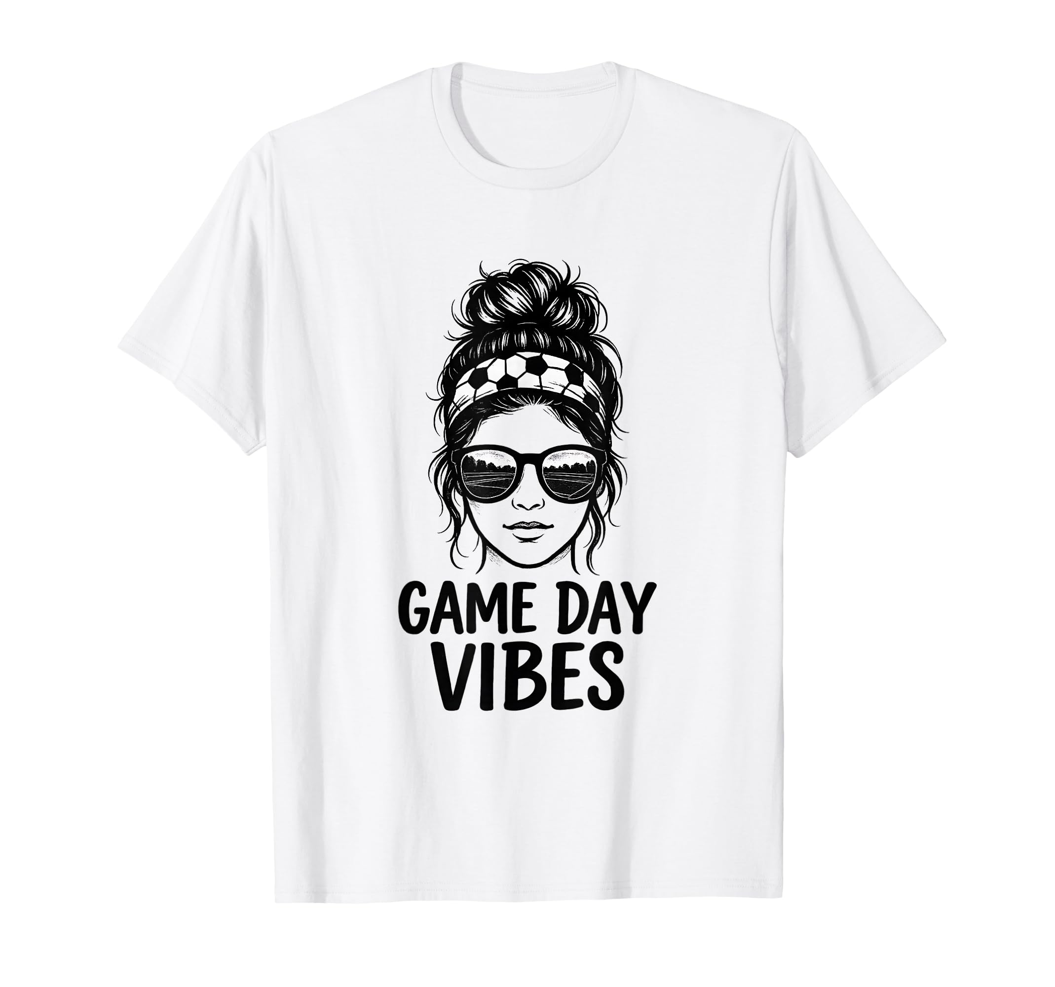 Game Day Vibes Funny Soccer Messy Bun Hair T-Shirt - Trendy Graphic Unisex - T-Shirt, Sweatshirt, Hoodie
