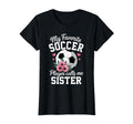 My Favorite Soccer Player Calls Me Sister T-Shirt - Unique Graphic Unisex - T-Shirt, Sweatshirt, Hoodie
