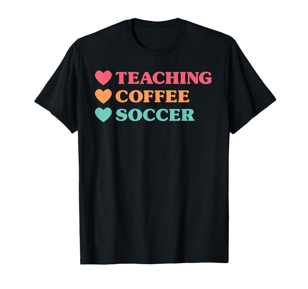Funny Teaching Coffee Soccer Teachers T-Shirt - Unique Graphic for Adults - T-Shirt, Sweatshirt, Hoodie