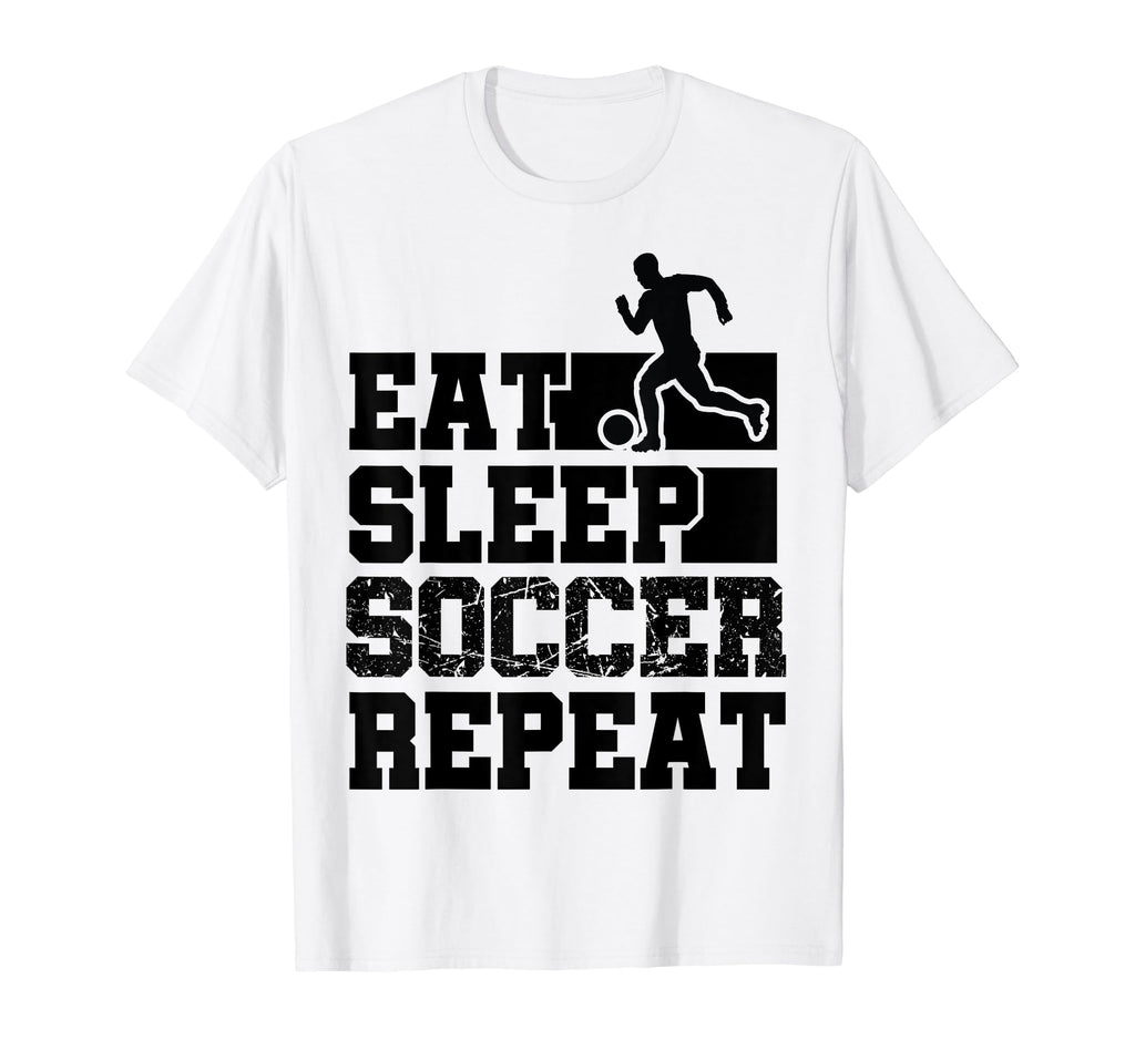 Eat Sleep Soccer Repeat Funny Soccer T-Shirt - Novelty Apparel Unisex - T-Shirt, Sweatshirt, Hoodie