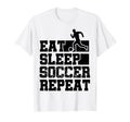 Eat Sleep Soccer Repeat Funny Soccer T-Shirt - Novelty Apparel Unisex - T-Shirt, Sweatshirt, Hoodie