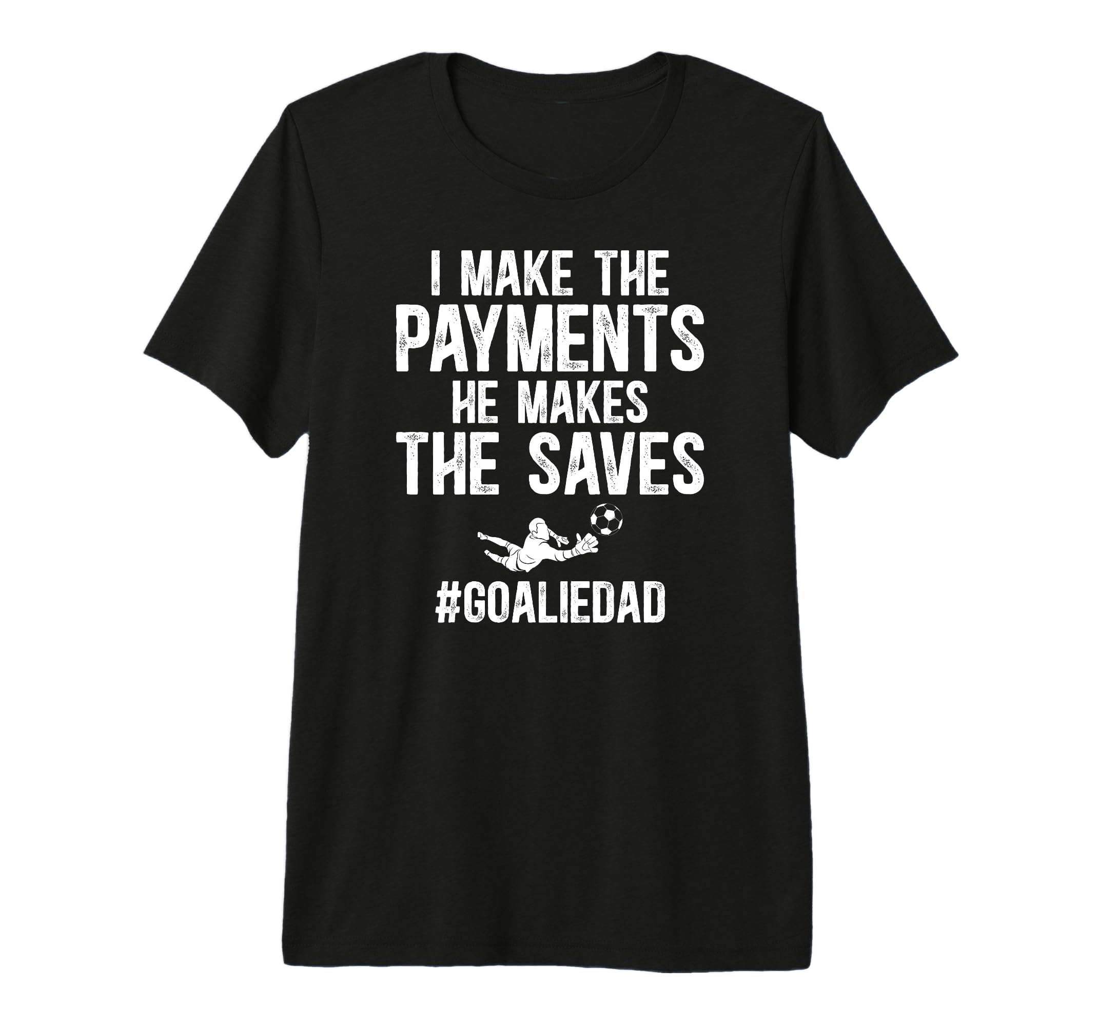 Mens Funny Soccer Goalie Dad Soccer T-Shirt - Fun Novelty Design Unisex - T-Shirt, Sweatshirt, Hoodie