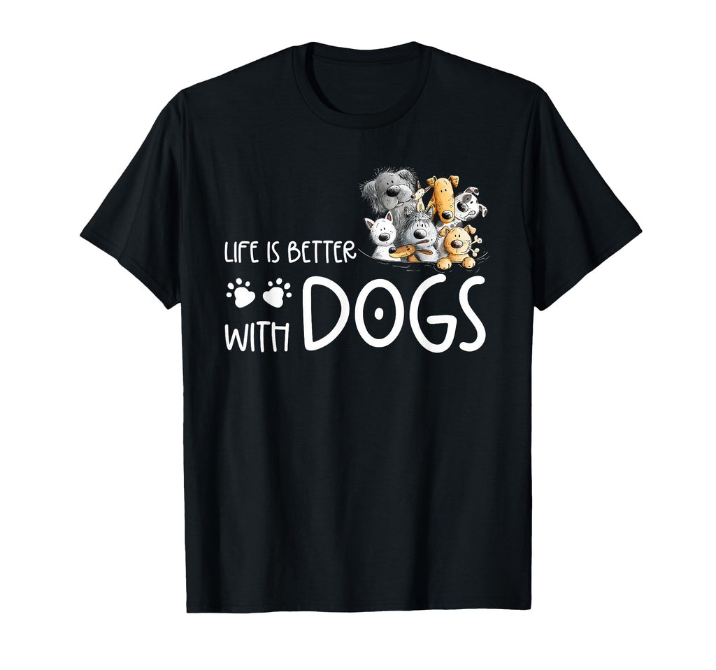 Life Is Better Dogs Dog Lover Dog T-Shirt - Fun Novelty Design Unisex - T-Shirt, Sweatshirt, Hoodie