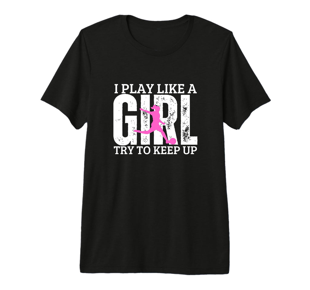 Soccer Player I Play Like Funny T-Shirt - Novelty Apparel for Adults - T-Shirt, Sweatshirt, Hoodie