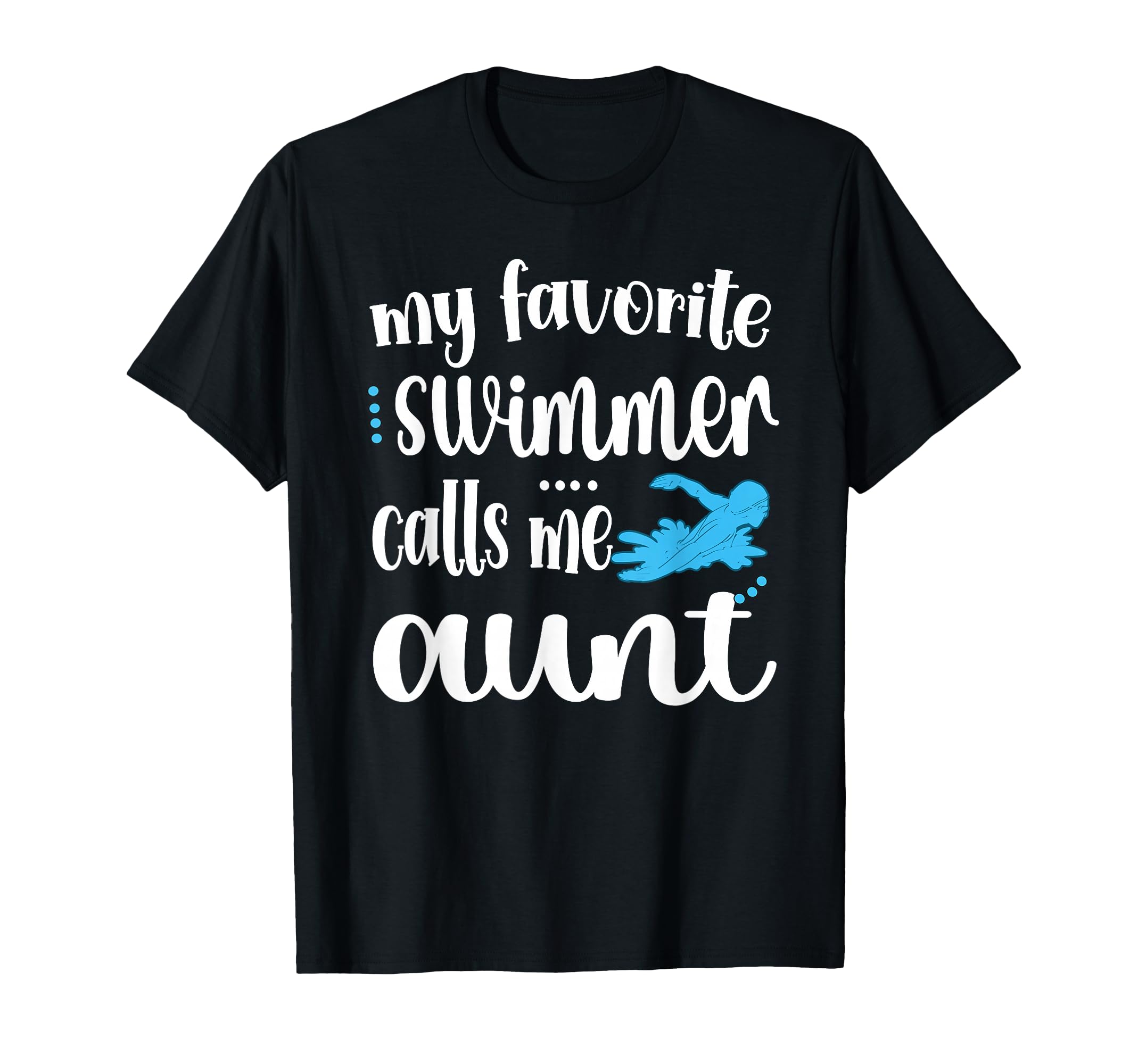 My Favorite Swimmer Calls Me Aunt Swim T-Shirt - Trendy Graphic Unisex - T-Shirt, Sweatshirt, Hoodie