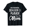 My Favorite Soccer Player Calls Me Mom T-Shirt - Fun Novelty Design Unisex - T-Shirt, Sweatshirt, Hoodie